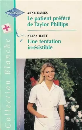 Couverture du produit · Le patient préféré de Taylor Phillips suivi par Une tentation irrésistible : Collection : Harlequin collection blanche n° 455