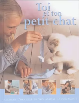 Couverture du produit · Toi et ton petit chat: Comment t'occuper de ton animal de compagnie