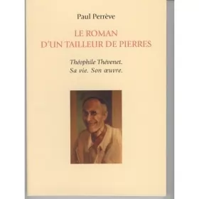 Couverture du produit · Le roman d'un tailleur de pierres : Théophile Thévenet, sa vie, son oeuvre