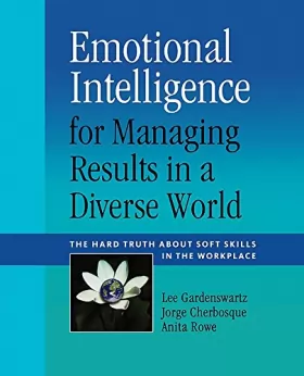 Couverture du produit · Emotional Intelligence for Managing Results in a Diverse World: The Hard Truth About Soft Skills in the Workplace