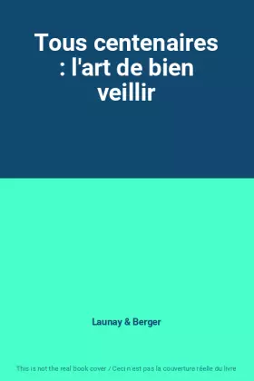 Couverture du produit · Tous centenaires : l'art de bien veillir