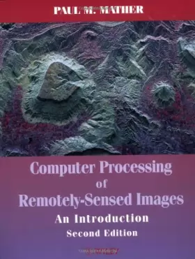 Couverture du produit · Computer Processing of Remotely–Sensed Images: An Introduction