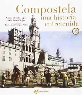 Couverture du produit · Compostela, una historia entretenida: Atlas histórico ilustrado de la ciudad de Santiago