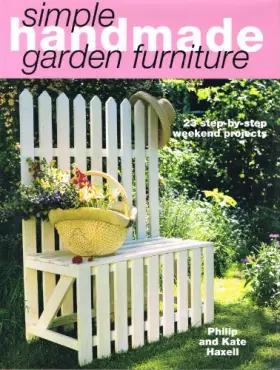 Couverture du produit · Simple Handmade Garden Furniture: 23 Step-By-Step Weekend Projects