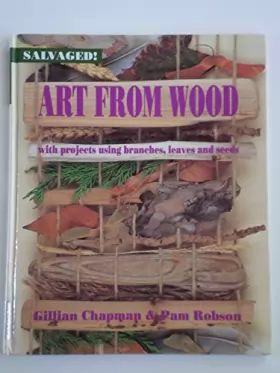 Couverture du produit · Art from Wood: With Projects Using Branches, Leaves, and Seeds
