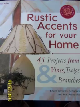 Couverture du produit · Rustic Accents for Your Home: 45 Projects from Vines, Twigs & Branches