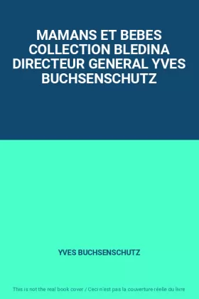 Couverture du produit · MAMANS ET BEBES COLLECTION BLEDINA DIRECTEUR GENERAL YVES BUCHSENSCHUTZ