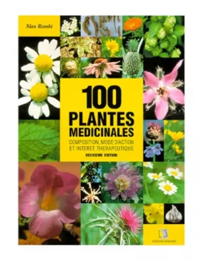 Couverture du produit · 100 plantes médicinales: Composition, mode d'action et intérêt thérapeutique