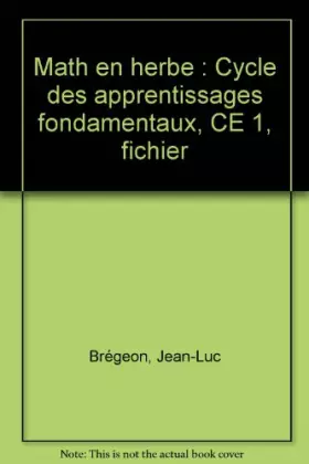 Couverture du produit · Math en herbe : Cycle des apprentissages fondamentaux, CE 1, fichier