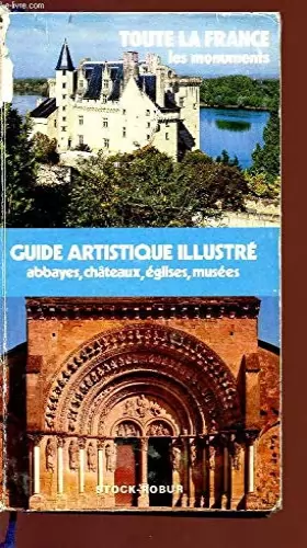 Couverture du produit · GUIDE ARTISTIQUE ILLUSTRE - ABBAYES - CHATEAUX - EGLISES - MUSEES - TOUTE LA FRANCE - LES MONUMENTS.