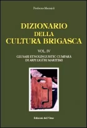 Couverture du produit · Dizionario della cultura brigasca. Glusari etnolinguistic cumparà di Arpi Liguri Maritimi (Vol. 4)