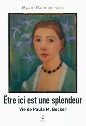 Couverture du produit · Être ici est une splendeur: Vie de Paula M. Becker