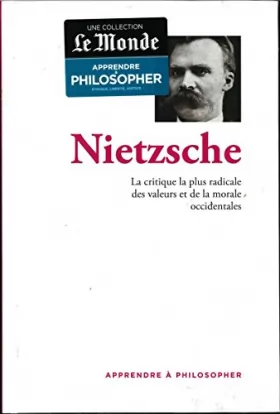 Couverture du produit · apprendre a philosopher Nietzsche - la critique la plus radicale des valeurs et de la morale occidentales