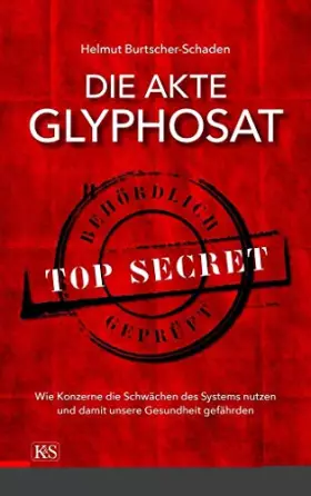 Couverture du produit · Die Akte Glyphosat: Wie Konzerne die Schwächen des Systems nutzen und damit unsere Gesundheit gefährden