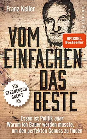 Couverture du produit · Vom Einfachen das Beste: Essen ist Politik oder Warum ich Bauer werden musste, um den perfekten Genuss zu finden