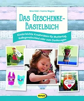 Couverture du produit · Das Geschenke-Bastelbuch: Kinderleichte Kreativideen für Muttertag, Kollegenabschied oder zum Danksagen