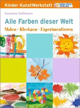 Couverture du produit · Kinder KunstWerkstatt. Alle Farben dieser Welt: Malen - Klecksen - Experimentieren!