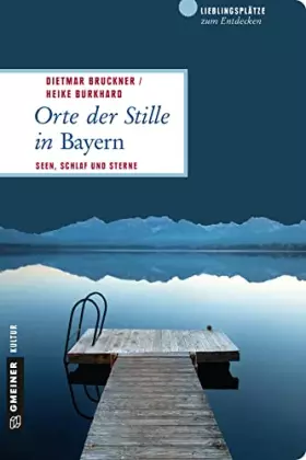 Couverture du produit · Orte der Stille in Bayern: Seen, Schlaf und Sterne (Lieblingsplätze im GMEINER-Verlag)