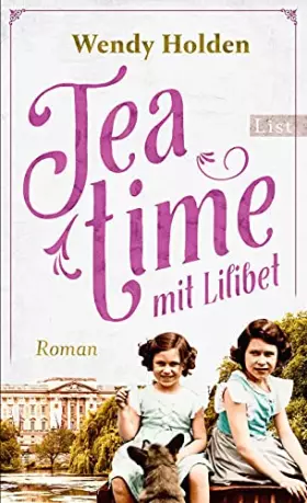 Couverture du produit · Teatime mit Lilibet: Roman | Ein Roman über die Kindheit von Queen Elisabeth II. und ihre Lehrerin Marion Crawford