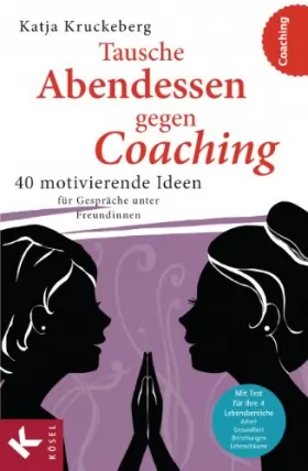 Couverture du produit · Tausche Abendessen gegen Coaching: 40 motivierende Ideen für Gespräche unter Freundinnen