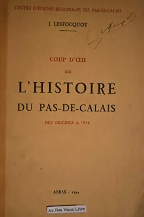 Couverture du produit · J. Lestocquoy. Coup d'oeil sur l'histoire du Pas-de-Calais des origines à 1914