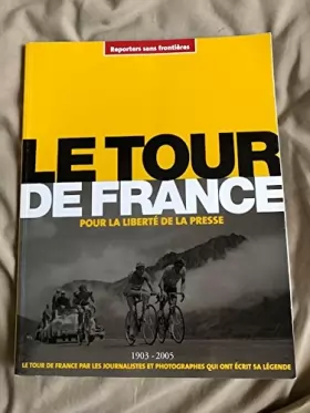 Couverture du produit · Le Tour de France pour la liberté de la presse : Le Tour de France par les journalistes et photographes qui ont écrit sa légend