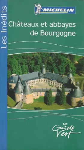 Couverture du produit · Le Guide Vert Michelin - Les Inédits - Châteaux et abbayes de Bourgogne