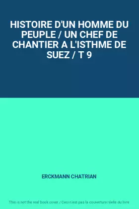 Couverture du produit · HISTOIRE D'UN HOMME DU PEUPLE / UN CHEF DE CHANTIER A L'ISTHME DE SUEZ / T 9