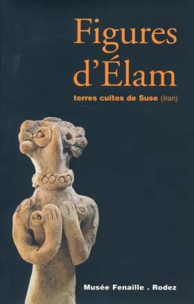 Couverture du produit · Figures d'Élam, terres cuites de Suse (Iran). Catalogue de l'exposition (8 octobre 2004-27 mars 2005)