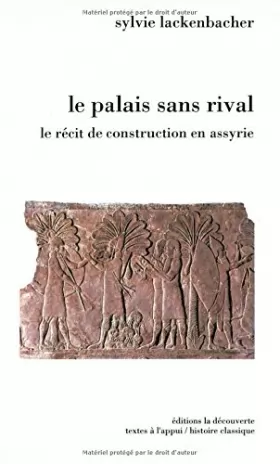 Couverture du produit · Le palais sans rival, le recit de construction en assyrie