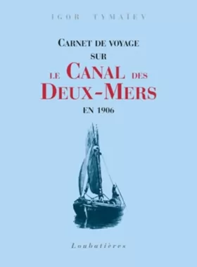 Couverture du produit · Carnet de voyage sur le canal des Deux-Mers en 1906