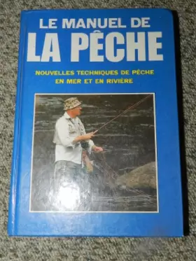 Couverture du produit · Le Manuel de la pêche : Nouvelles techniques de pêche en mer et en rivière