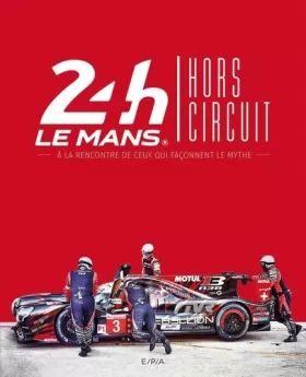 Couverture du produit · 24h du Mans Hors circuit: A la rencontre de ceux qui façonnent le mythe