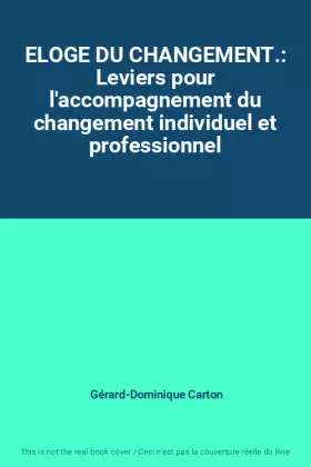 Couverture du produit · ELOGE DU CHANGEMENT.: Leviers pour l'accompagnement du changement individuel et professionnel