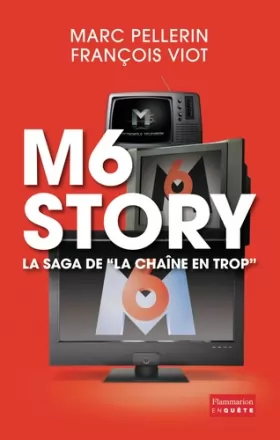 Couverture du produit · M6 Story : La saga de "la chaîne en trop"