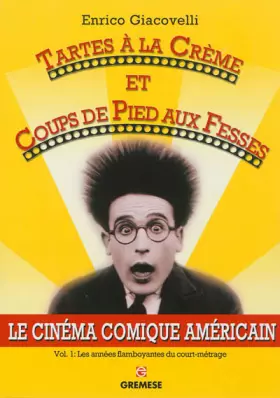 Couverture du produit · Tartes à la crème et coups de pieds aux fesses. Le cinéma comique américain, Vol. 1 : les années flamboyantes du court-métrage.