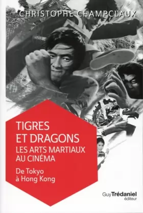 Couverture du produit · Tigres et dragons : les arts martiaux au cinéma V ol 1