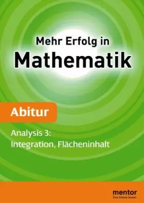 Couverture du produit · Mehr Erfolg in Mathematik Abitur. Analysis 3: Integration, Flächeninhalt
