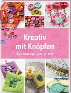 Couverture du produit · Kreativ mit Knöpfen: Über 40 Knopfprojekte mit Pfiff von Helene S. Lundberg ( 8. August 2013 )