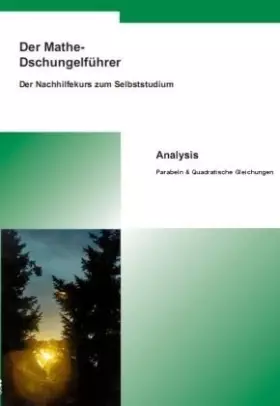 Couverture du produit · Der Mathe-Dschungelführer Analysis: Parabeln und Quadratische Gleichungen