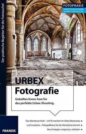Couverture du produit · Foto Praxis URBEX Fotografie: Geballtes Know-how für das perfekte Urbex-Shooting.