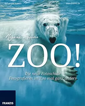 Couverture du produit · Zoo! Die neue Fotoschule - Fotografieren im Zoo mal ganz anders. Fotografie al dente.