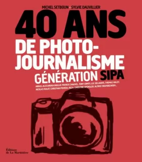 Couverture du produit · 40 ans de photo-journalisme. Génération Sipa