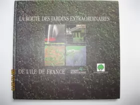 Couverture du produit · LA ROUTE DES JARDINS EXTRAORDINAIRES DE L'ILE DE FRANCE - FONDATION DES PARCS DE FRANCE