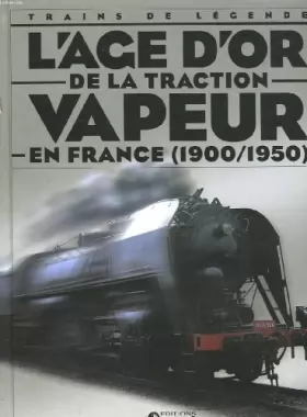 Couverture du produit · Trains de legende - l'age d'or de la traction vapeur en france - 1900 - 1950