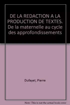 Couverture du produit · DE LA REDACTION A LA PRODUCTION DE TEXTES. De la maternelle au cycle des approfondissements