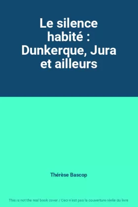 Couverture du produit · Le silence habité : Dunkerque, Jura et ailleurs