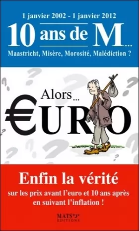 Couverture du produit · Alors... €uro - Enfin la vérité sur les prix avant l'euro et 10 ans après...