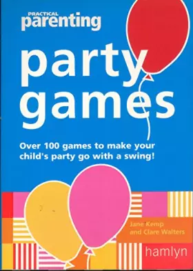 Couverture du produit · "Practical Parenting" Party Games: Over 90 Games to Make Your Children's Party Go with a Swing!