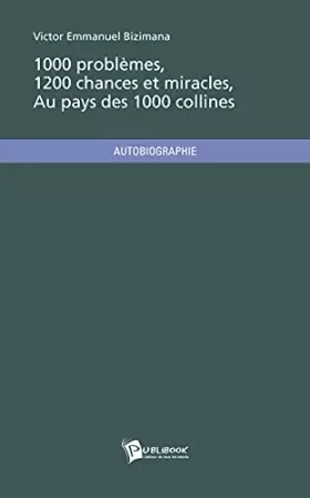 Couverture du produit · 1000 problèmes, 1200 chances et miracles au pays des 1000 collines